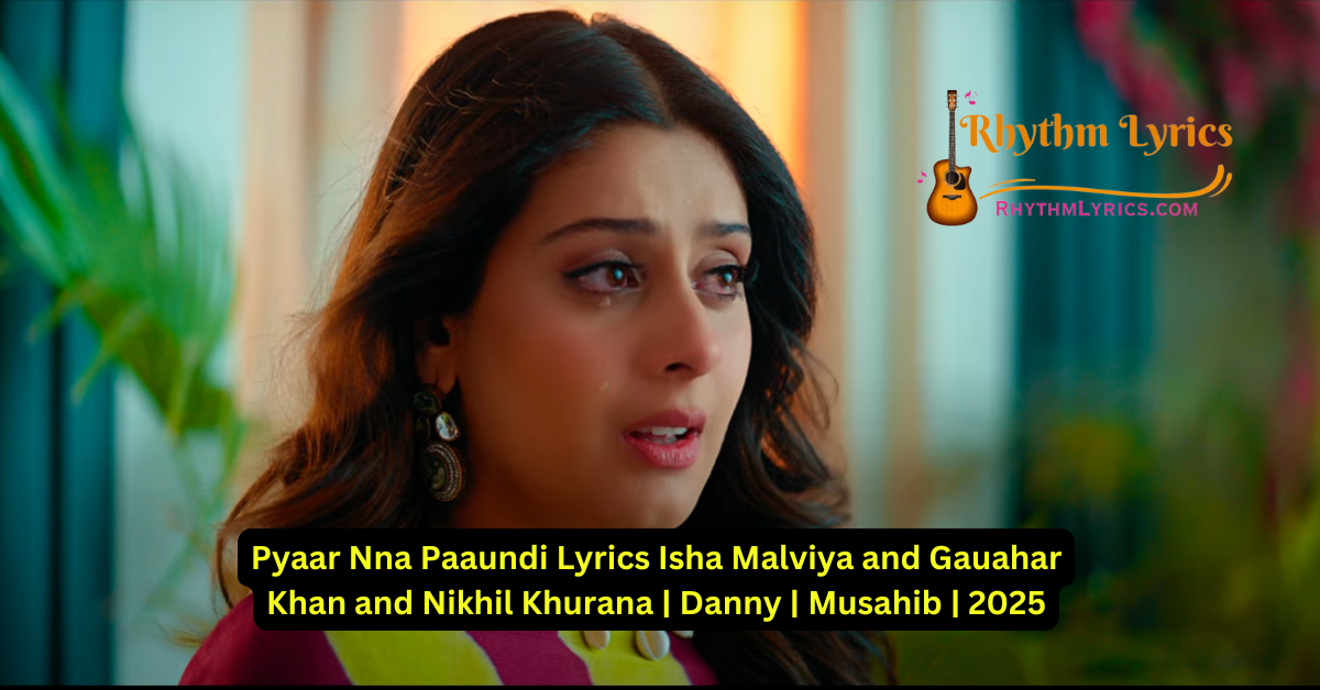 Pyaar Na Paaundi Lyrics Isha Malviya