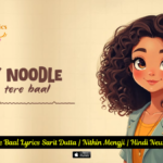 Noodle Jaise Baal Lyrics Sarit Dutta