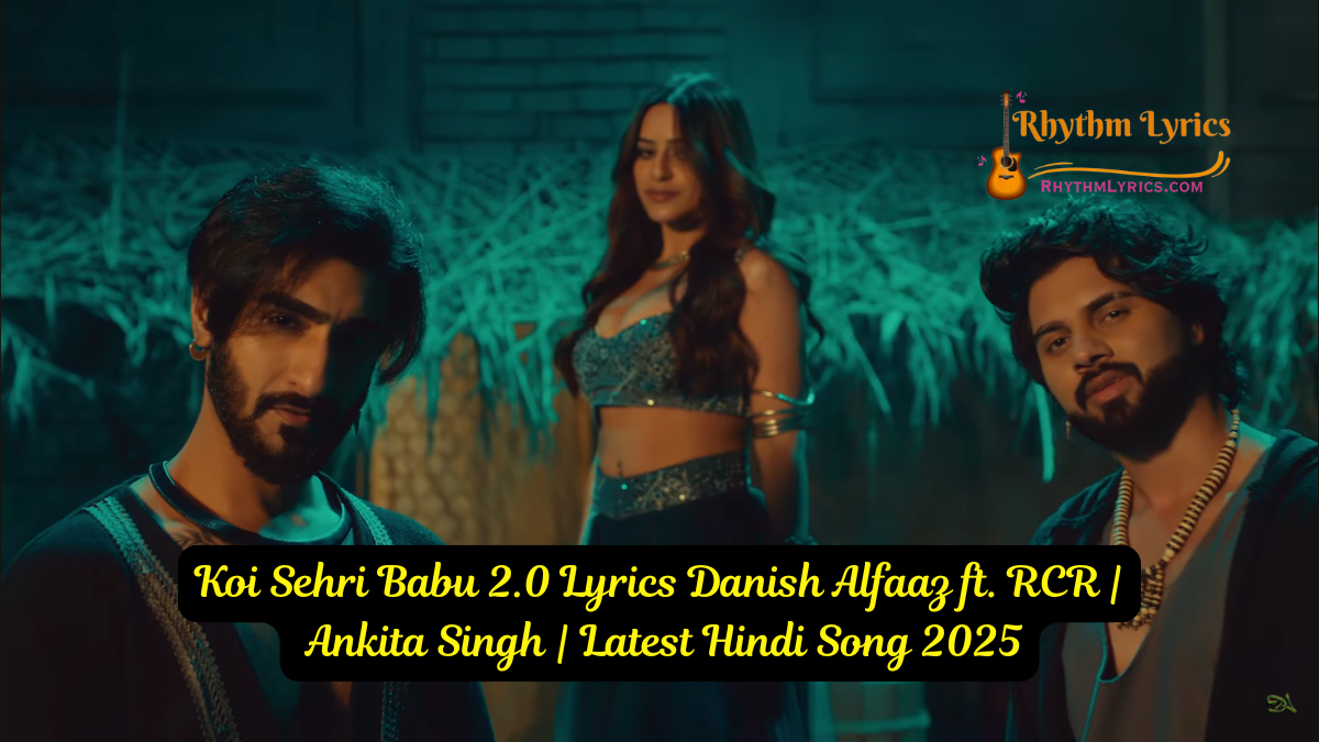 Koi Sehri Babu 2.0 Lyrics Danish Alfaaz ft. RCR