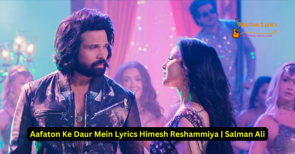 Aafaton Ke Daur Mein Lyrics Himesh Reshammiya