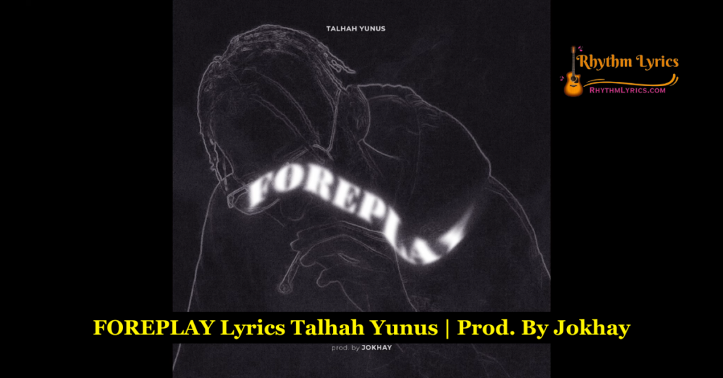 FOREPLAY Lyrics Talhah Yunus