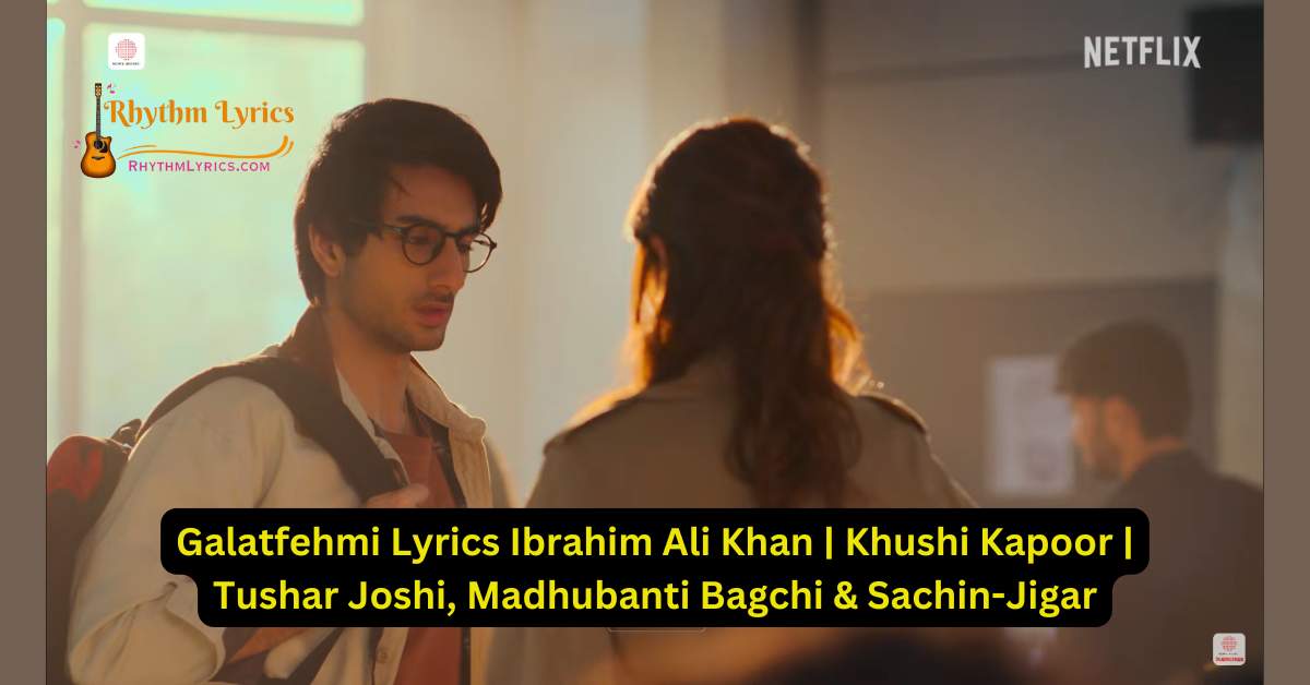 Galatfehmi Lyrics Ibrahim Ali Khan