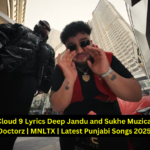 Cloud 9 Lyrics Deep Jandu and Sukhe Muzical Doctorz