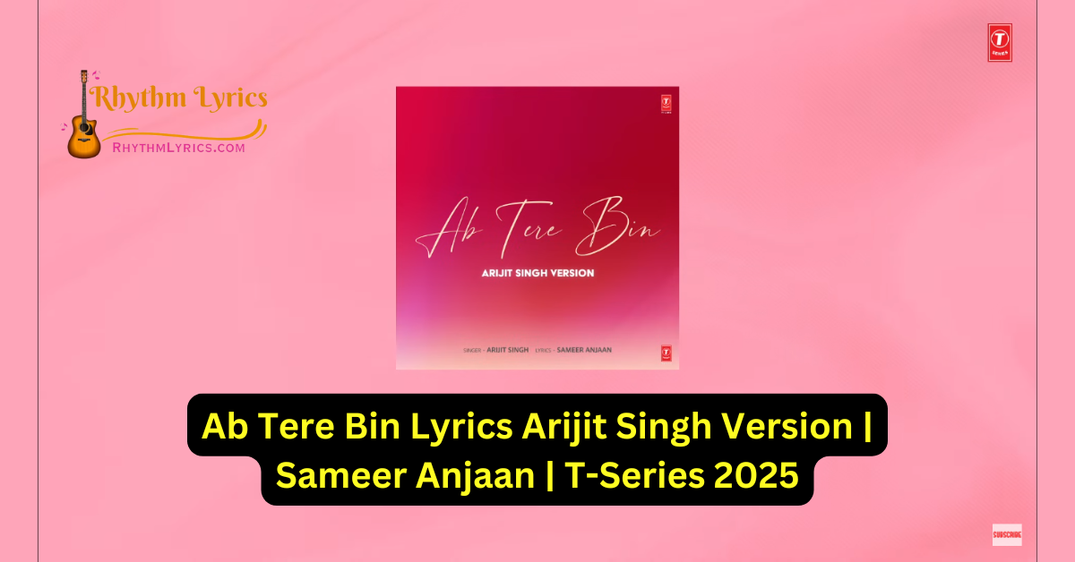 Ab Tere Bin Lyrics Arijit Singh Version