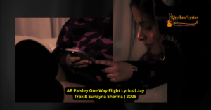 AR Paisley One Way Flight Lyrics | Sunayna Sharma & Jay Trak | 2025