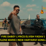 FIRE DABEY LYRICS ELVISH YADAV