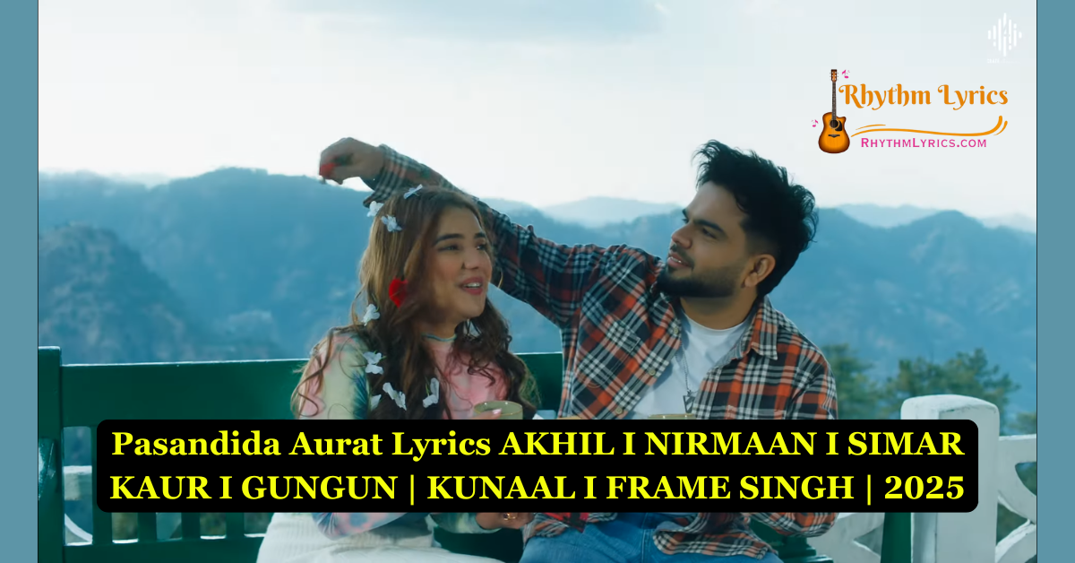 Pasandida Aurat Lyrics AKHIL