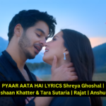 PYAAR AATA HAI LYRICS Shreya Ghoshal