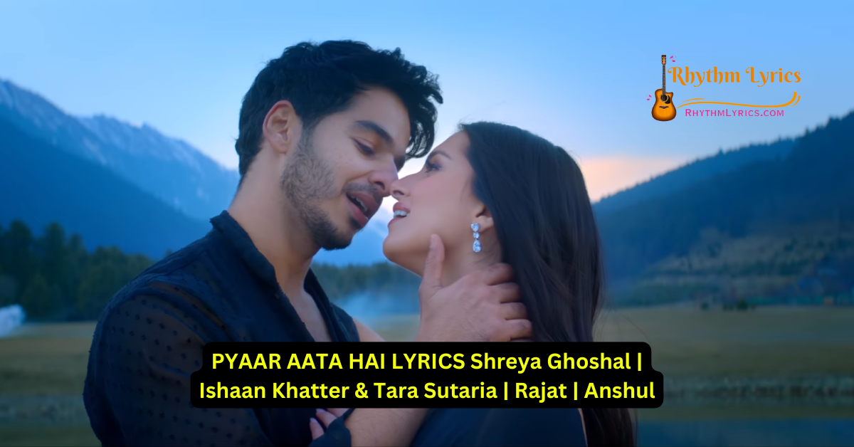 PYAAR AATA HAI LYRICS Shreya Ghoshal