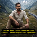 The Heartbreak Chhora Lyrics Ayushmann Khurrana