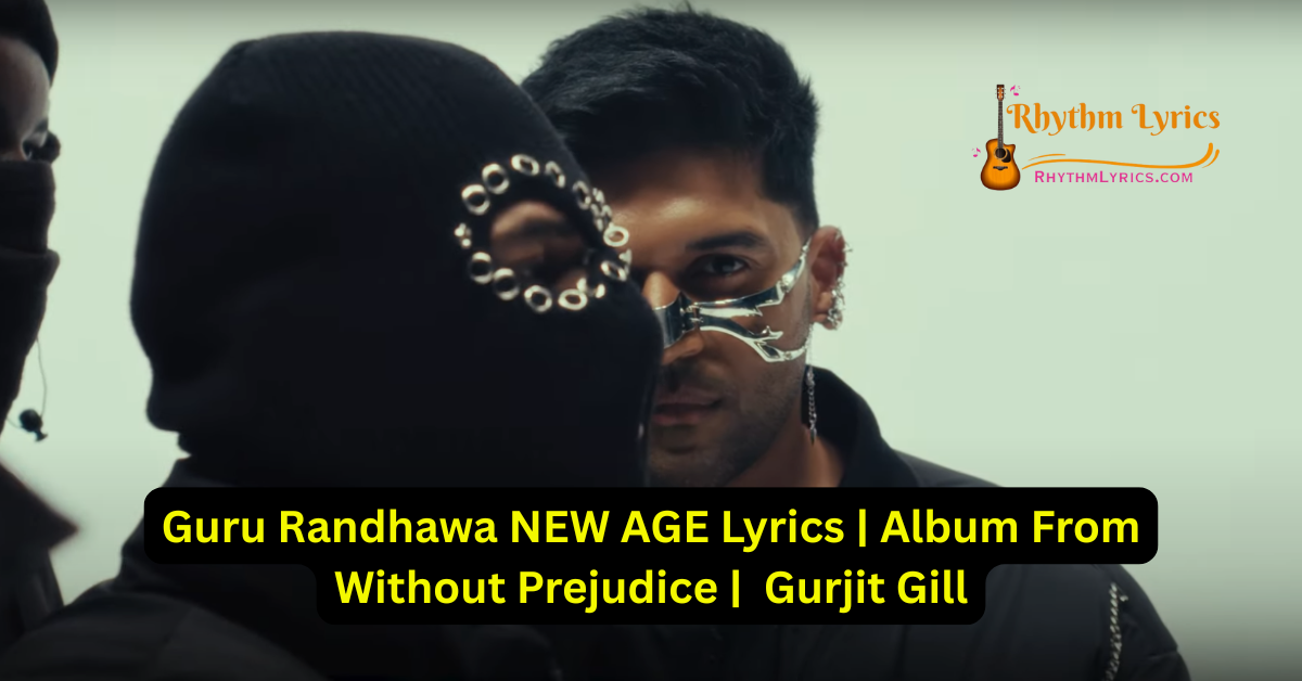 Guru Randhawa NEW AGE Lyrics