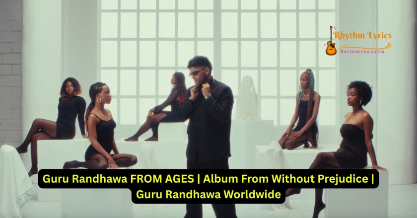 Guru Randhawa FROM AGES Lyrics