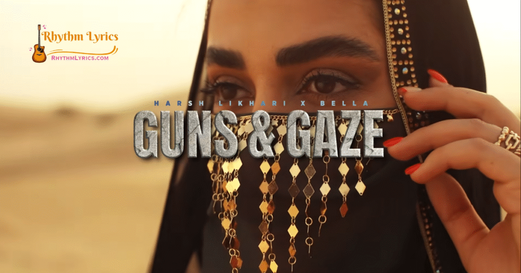 GUNS AND GAZE LYRICS HARSH LIKHARI BELLA