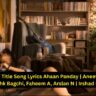 Saiyaara Title Song Lyrics Ahaan Panday