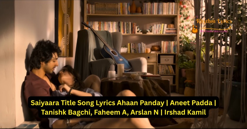 Saiyaara Title Song Lyrics Ahaan Panday