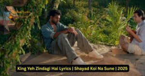 King Yeh Zindagi Hai Lyrics