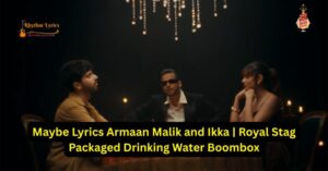 Maybe Lyrics Armaan Malik and Ikka