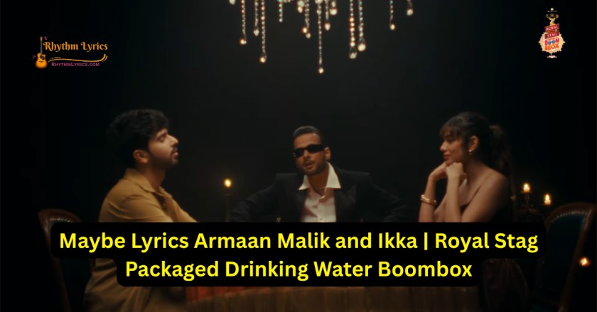 Maybe Lyrics Armaan Malik and Ikka
