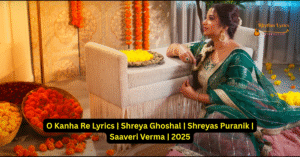 O Kanha Re Lyrics Shreya Ghoshal
