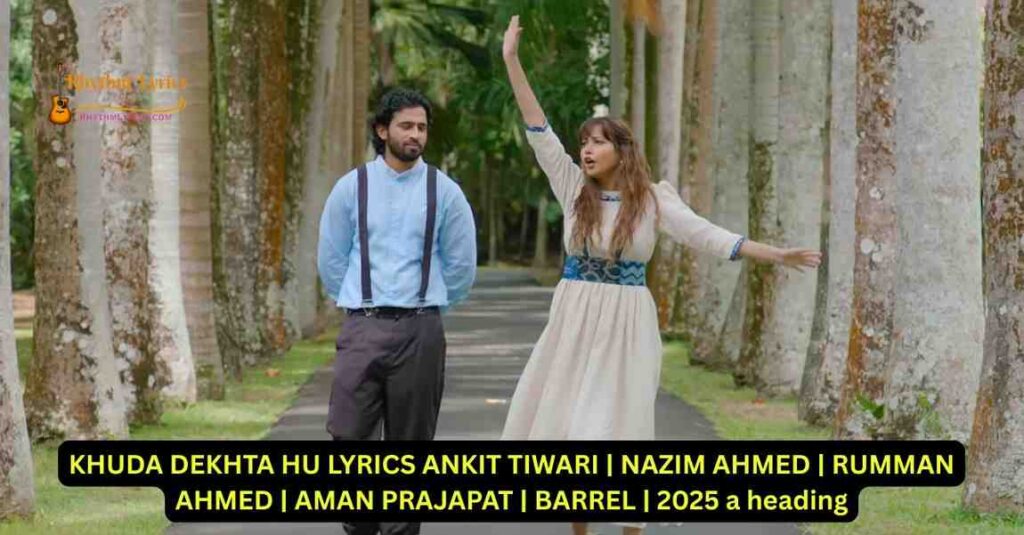 KHUDA DEKHTA HU LYRICS ANKIT TIWARI