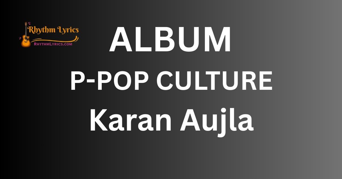 Karan Aujla Album P POP CULTURE