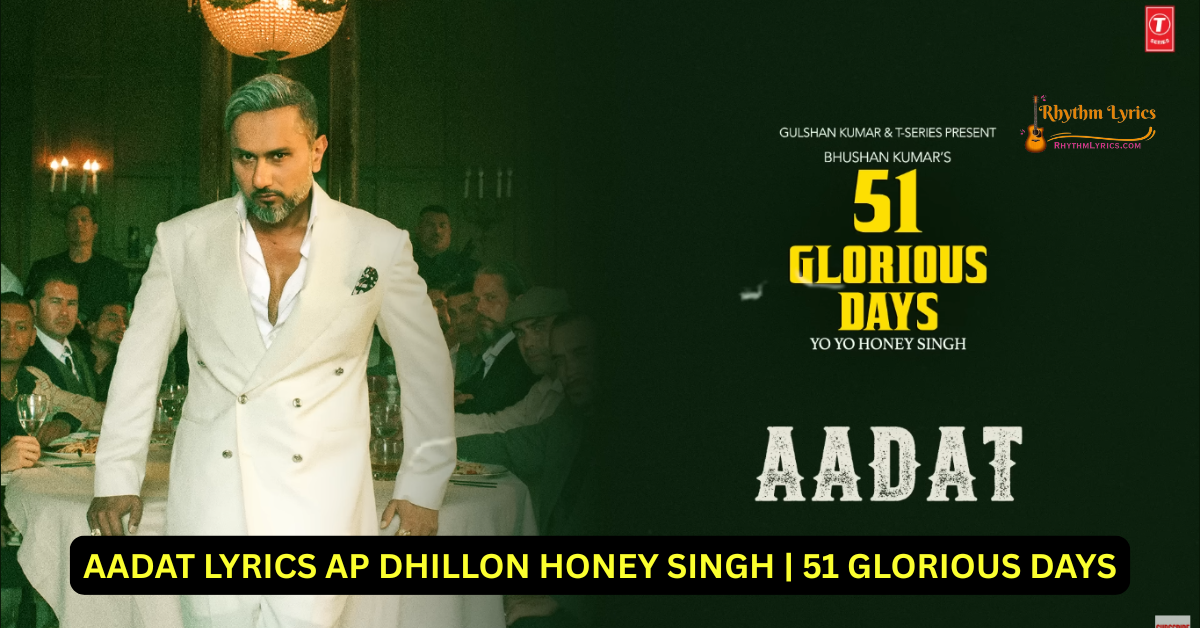 AADAT LYRICS AP DHILLON HONEY SINGH