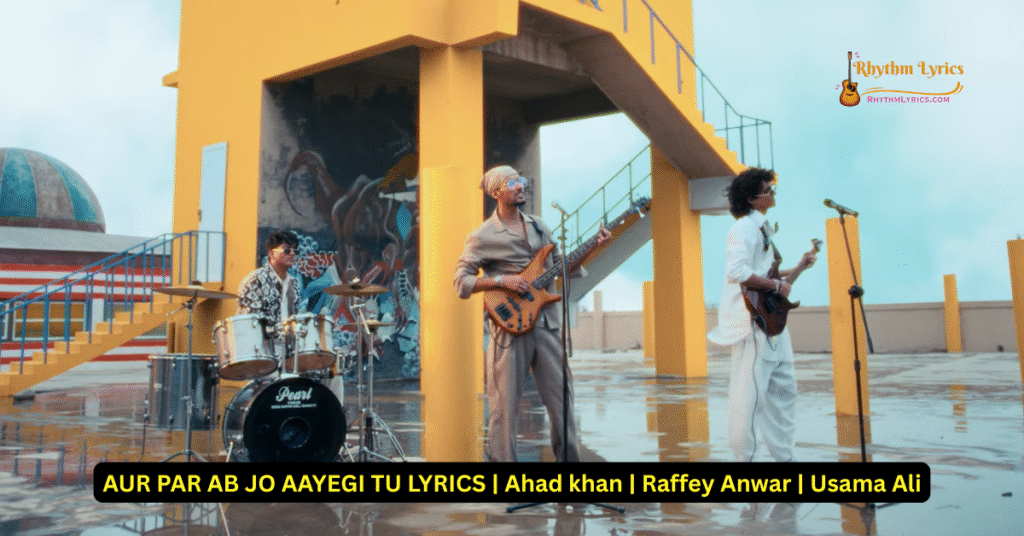 AUR PAR AB JO AAYEGI TU LYRICS