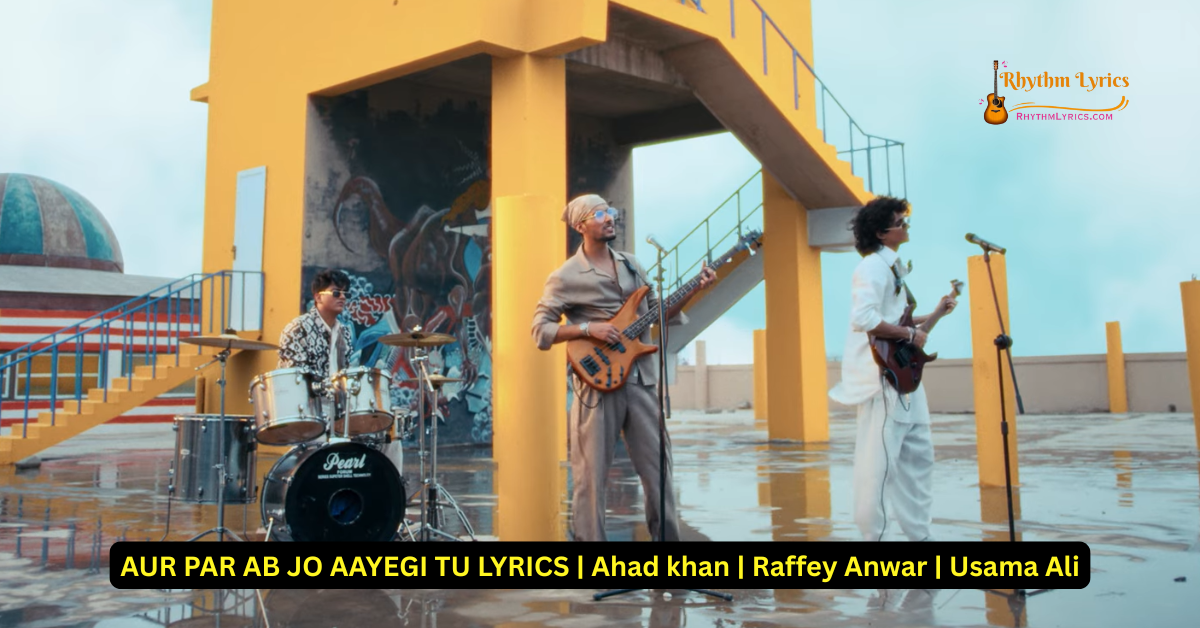 AUR PAR AB JO AAYEGI TU LYRICS