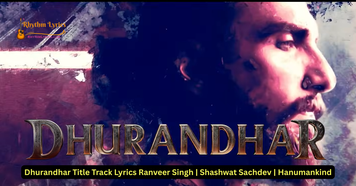 Dhurandhar Title Track Lyrics Ranveer Singh