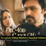Dil Tod Gaya Tu Lyrics Vishal Mishra
