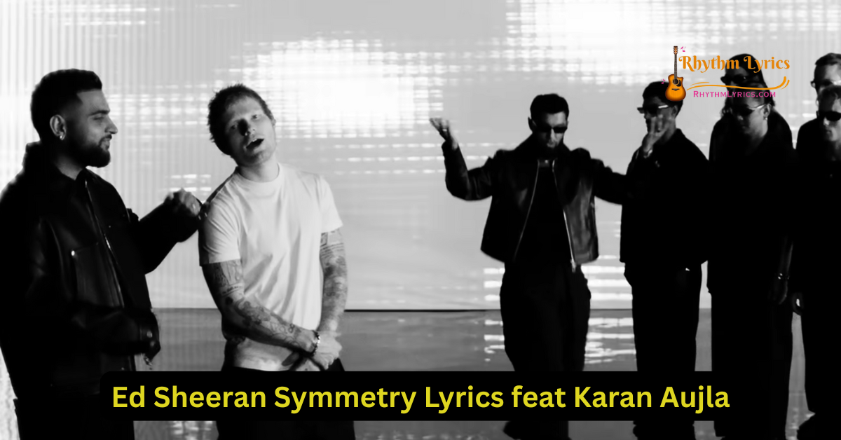 Ed Sheeran Symmetry Lyrics feat Karan Aujla