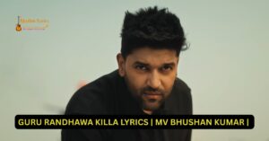 GURU RANDHAWA KILLA LYRICS