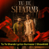 Tu Te Sharab Lyrics Gurnazar and Bismil