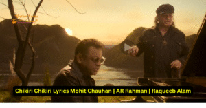 Chikiri Chikiri Lyrics Mohit Chauhan