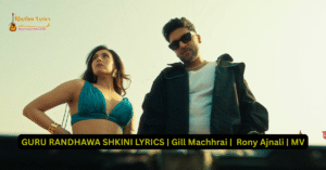 GURU RANDHAWA SHKINI LYRICS