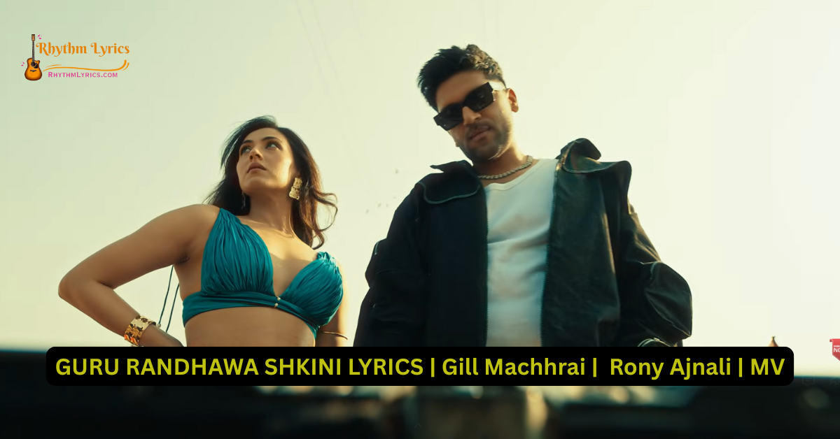 GURU RANDHAWA SHKINI LYRICS