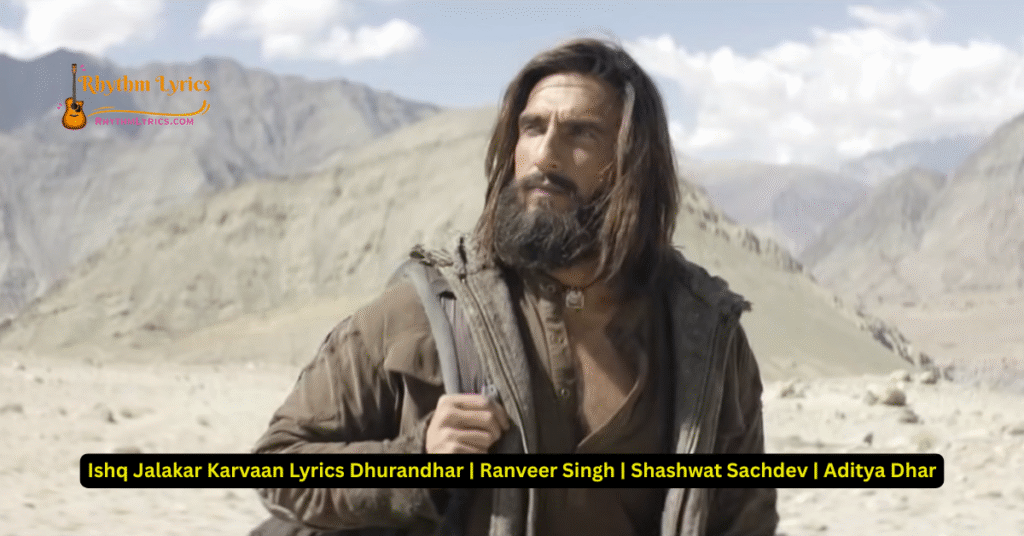 Ishq Jalakar Karvaan Lyrics Dhurandhar