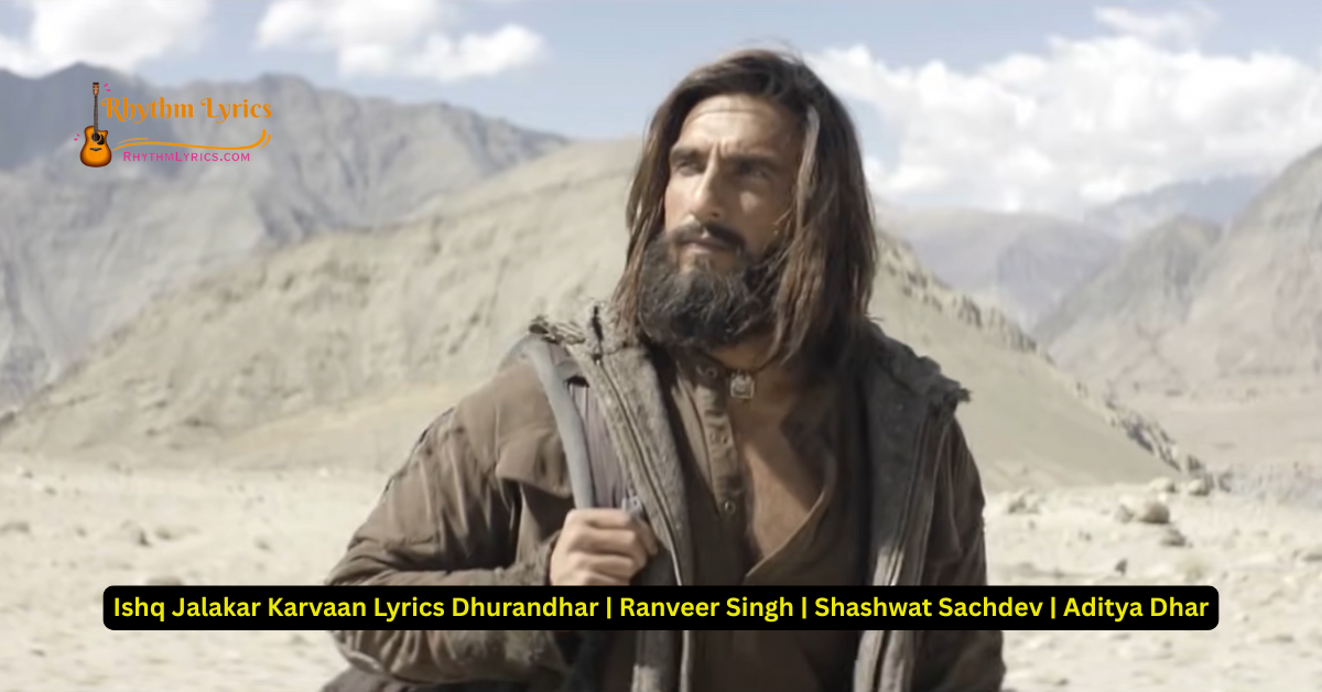 Ishq Jalakar Karvaan Lyrics Dhurandhar